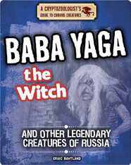 Baba Yaga the Witch and Other Legendary Creatures of Russia