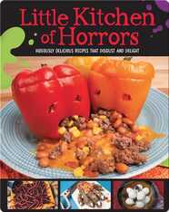Little Kitchen of Horrors: Hideously Delicious Recipes That Disgust and Delight