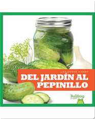 Del jardín al pepinillo (From Garden to Pickle)