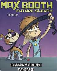 Max Booth, Future Sleuth: Film Flip