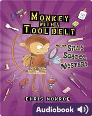 Monkey with a Tool Belt and the Silly School Mystery