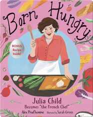 Born Hungry: Julia Child Becomes the French Chef