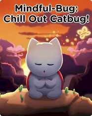 Mindful-Bug: Chill Out Catbug!