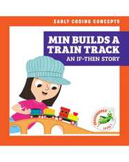 Early Coding Concepts: Min Builds a Train Track: An If-Then Story