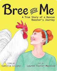Bree and Me: A True Story of a Rescue Rooster’s Journey