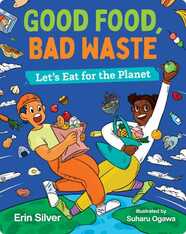 Good Food, Bad Waste: Let's Eat for the Planet