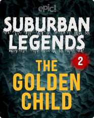 Suburban Legends: The Golden Child, Book 2