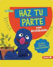 Haz Tu Parte Con Archibaldo (Do Your Part with Grover): Un Libro Sobre la Responsabilidad (A Book About Responsibility)
