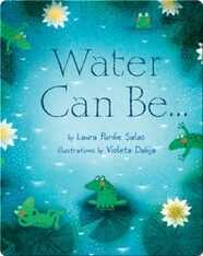 Water Can Be...