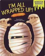 I'm All Wrapped Up!: Meet a Mummy