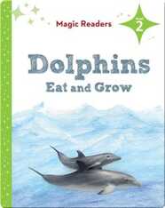 Magic Readers: Dolphins Eat and Grow