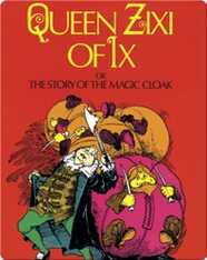 Queen Zixi of Ix: or the Story of the Magic Cloak