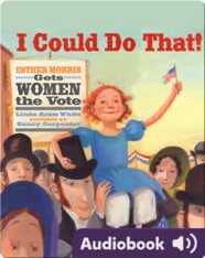 I Could Do That! Esther Morris Gets Women the Vote