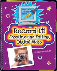 Record It! Shooting and Editing Digital Video