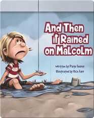 And Then it Rained on Malcolm