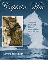 Captain Mac: The Life of Donald Baxter MacMillan, Arctic Explorer