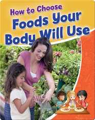 How to Choose Foods Your Body Will Use