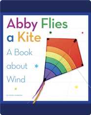 Abby Flies a Kite: A Book about Wind