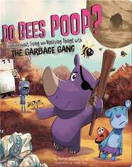 Do Bees Poop? : Learning about Living and Nonliving Things with the Garbage Gang
