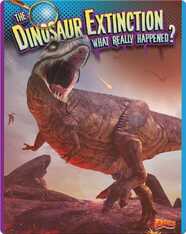 The Dinosaur Extinction: What Really Happened?