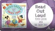 Read Out Loud | PIPER GREEN AND THE FAIRY TREE: GOING PLACES
