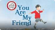 You Are My Friend : The Story of Mister Rogers and His Neighborhood
