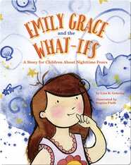 Emily Grace and the What Ifs: A Story for Children About Nighttime Fears