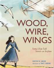 Wood, Wire, Wings: Emma Lilian Todd Invents an Airplane