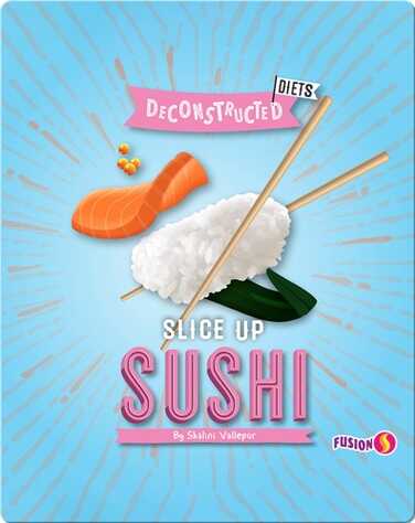 Deconstructed Diets: Slice Up Sushi book