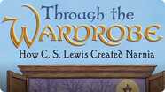 Through the Wardrobe: How C. S. Lewis Created Narnia