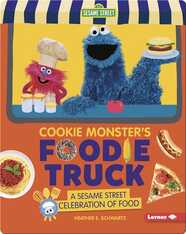 Cookie Monster's Foodie Truck: A Sesame Street Celebration of Food