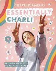 Essentially Charli: The Ultimate Guide to Keeping It Real