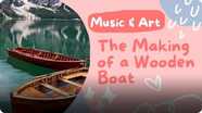 Music and Art: The Making of a Wooden Boat