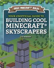 Great Minecraft Builds: Your Unofficial Guide to Building Cool Minecraft Skyscrapers