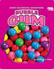 Oops! Accidental Inventions: Bubble Gum