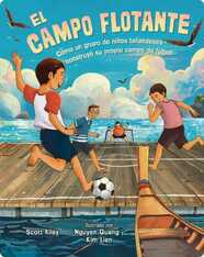 El Campo Flotante (The Floating Field): Cómo Un Grupo de Niños Tailandeses Construyó SU Propio Campo de Fútbol (How a Group of Thai Boys Built Their Own Soccer Field)