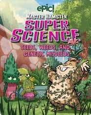 Master Hamster Super Science: Seeds, Weeds, and Genetic Misdeeds