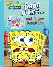 SpongeBob SquarePants: Good Ideas...and Other Disasters