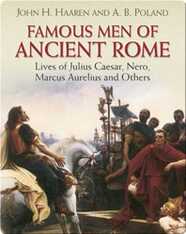 Famous Men of Ancient Rome: Lives of Julius Caesar, Nero, Marcus Aurelius and Others
