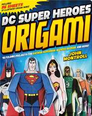 DC Super Heroes Origami: 46 Folding Projects for Batman, Superman, Wonder Woman, and More!