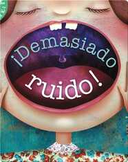 ¡Demasiado Ruido! (Too Much Noise)