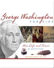 George Washington for Kids: His Life and Times with 21 Activities
