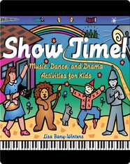 Show Time!: Music, Dance, and Drama Activities for Kids