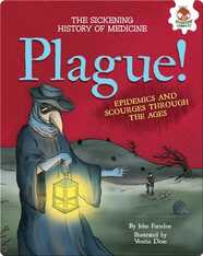 Plague!: Epidemics and Scourges Through the Ages