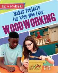 Maker Projects for Kids Who Love Woodworking