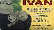 Ivan: The Remarkable True Story of the Shopping Mall Gorilla