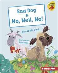 Bad Dog & No, Nell, No!