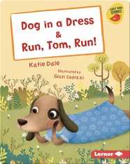 Dog in a Dress & Run, Tom, Run!