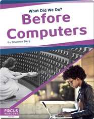What Did We Do? Before Computers
