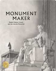 Monument Maker: Daniel Chester French and the Lincoln Memorial